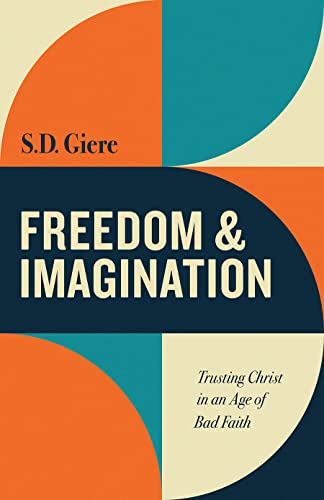 Freedom and Imagination : Trusting Christ in an Age of Bad Faith