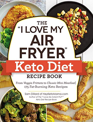 

The I Love My Air Fryer Keto Diet Recipe Book: From Veggie Frittata to Classic Mini Meatloaf, 175 Fat-Burning Keto Recipes (I Love My Cookbook Series)