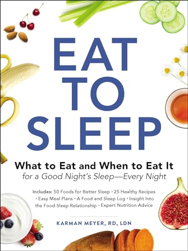 Eat to Sleep: What to Eat and When to Eat It for a Good Night's SleepEvery Night
Eat to Sleep: What to Eat and When to Eat It for a Good Night's SleepEvery Night