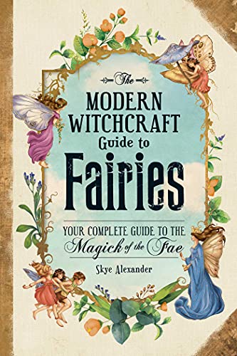 The Modern Witchcraft Guide to Fairies: Your Complete Guide to the Magick of the Fae
The Modern Witchcraft Guide to Fairies: Your Complete Guide to the Magick of the Fae