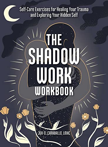 Shadow Work : Self-care Exercises for Healing Your Trauma and Exploring Your Hidden Self