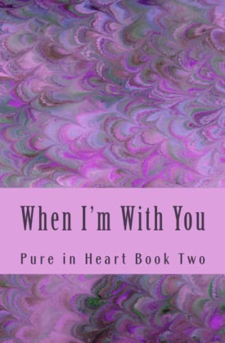 When I'm With You (Pure in Heart) (Volume 2)