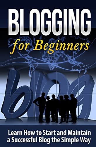 Blogging for Beginners : Learn How to Start and Maintain a Successful Blog the Simple Way
Blogging for Beginners : Learn How to Start and Maintain a Successful Blog the Simple Way