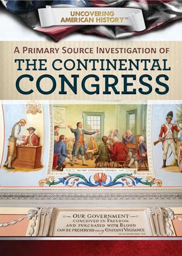 A Primary Source Investigation of the Continental Congress (Uncovering American History)
A Primary Source Investigation of the Continental Congress (Uncovering American History)