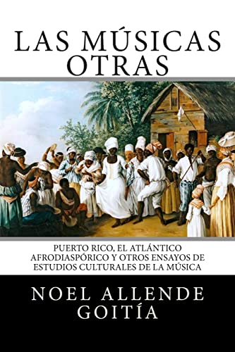 Las músicas Otras: Puerto Rico, el Atlántico Afro-diaspórico y otros ensayos de estudios culturales de la música (Spanish Edition)
Las músicas Otras: Puerto Rico, el Atlántico Afro-diaspórico y otros ensayos de estudios culturales de la música (Spanish Edition)