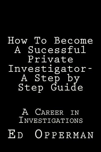 How to Become a Sucessful Private Investigator : A Career in Investigations. a Step by Step Guide
How to Become a Sucessful Private Investigator : A Career in Investigations. a Step by Step Guide