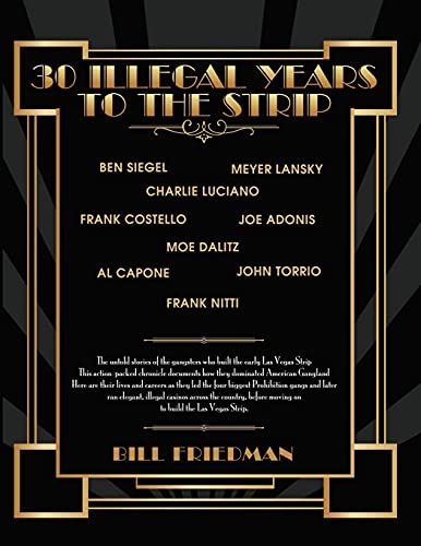 30 Illegal Years To The Strip: The Untold Stories Of The Gangsters Who Built The Early Las Vegas Strip
30 Illegal Years To The Strip: The Untold Stories Of The Gangsters Who Built The Early Las Vegas Strip