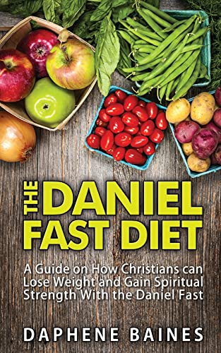 Daniel Fast Diet : A Guide on How Christians Can Lose Weight and Gain Spiritual Strength With the Daniel Fast
Daniel Fast Diet : A Guide on How Christians Can Lose Weight and Gain Spiritual Strength With the Daniel Fast