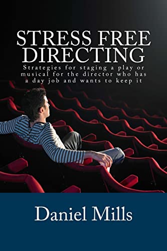 Stress Free Directing : Strategies for staging a play or musical for the director who has a day job and wants to keep it
Stress Free Directing : Strategies for staging a play or musical for the director who has a day job and wants to keep it