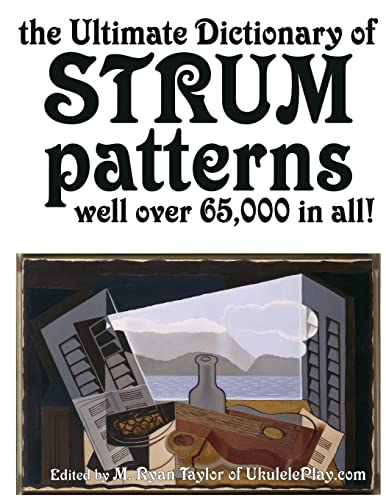 Ultimate Dictionary of Strum Patterns : Well over 65,000 in All!