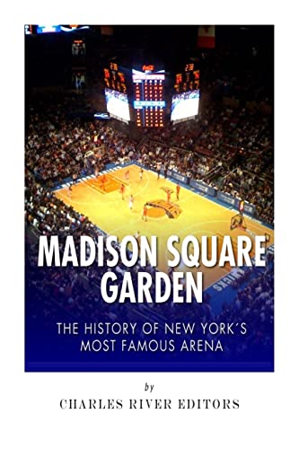 Madison Square Garden : The History of New York City's Most Famous Arena