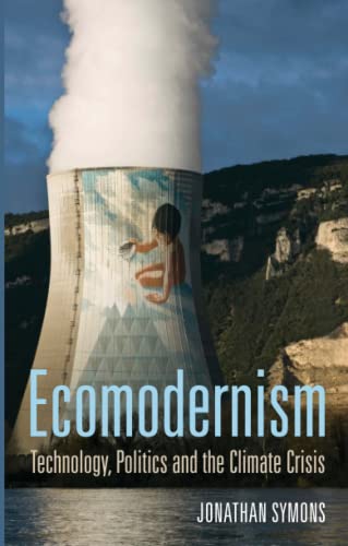 Ecomodernism : Technology, Politics and the Climate Crisis