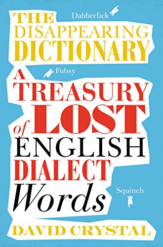 The Disappearing Dictionary: A Treasury of Lost English Dialect Words