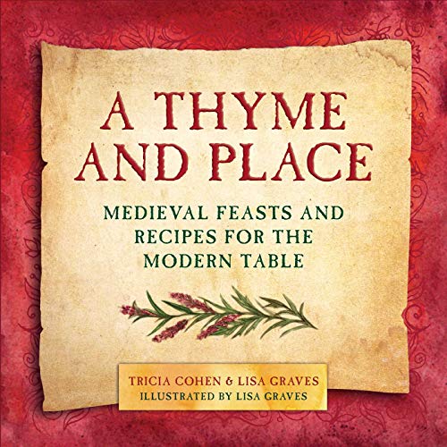 Thyme & Place: Medieval Feasts & Recipes for the Modern Table