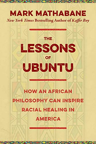 The Lessons of Ubuntu: How an African Philosophy Can Inspire Racial Healing in America
The Lessons of Ubuntu: How an African Philosophy Can Inspire Racial Healing in America
