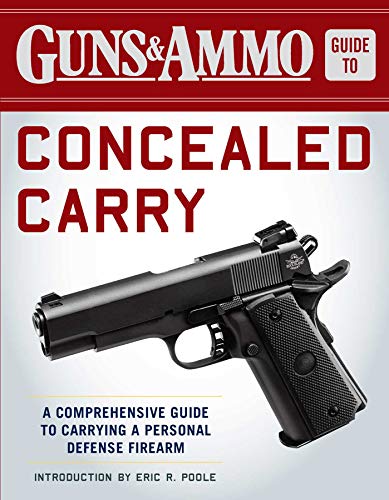 Guns & Ammo Guide to Concealed Carry : A Comprehensive Guide to Carrying a Personal Defense Firearm
Guns & Ammo Guide to Concealed Carry : A Comprehensive Guide to Carrying a Personal Defense Firearm