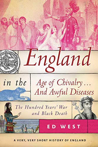England in the Age of Chivalry. and Awful Diseases : The Hundred Years War and Black Death
England in the Age of Chivalry. and Awful Diseases : The Hundred Years War and Black Death