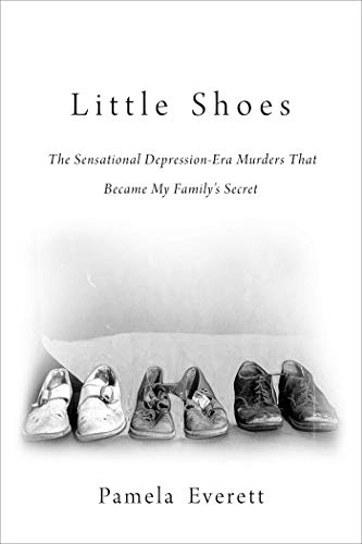 Little Shoes: The Sensational Depression-Era Murders That Became My Familys Secret
Little Shoes: The Sensational Depression-Era Murders That Became My Familys Secret