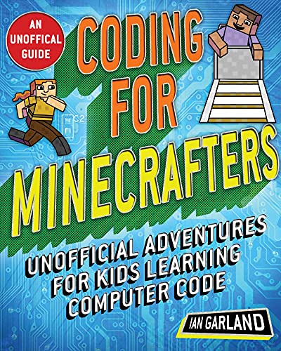 Coding for Minecrafters : Unofficial Adventures for Kids Learning Computer Code
Coding for Minecrafters : Unofficial Adventures for Kids Learning Computer Code