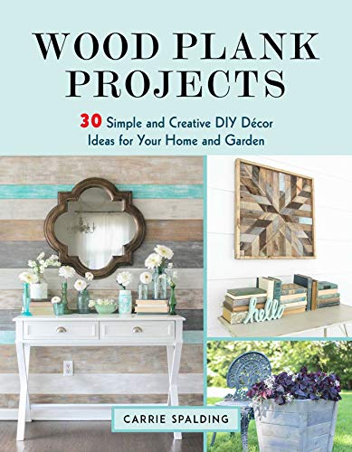 Wood Plank Projects: 30 Simple and Creative DIY DÃ cor Ideas for Your Home and Garden