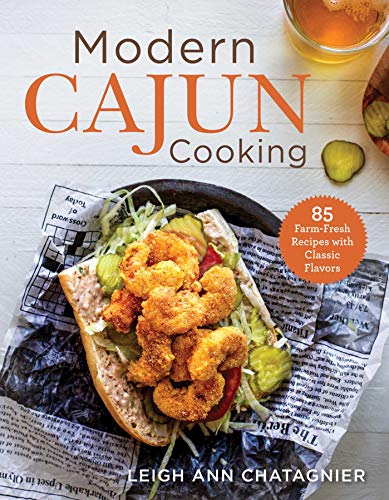 Modern Cajun Cooking : 85 Farm-Fresh Recipes With Classic Flavors