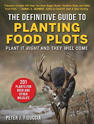 Definitive Guide to Planting Food Plots : Plant It Right and They Will Come