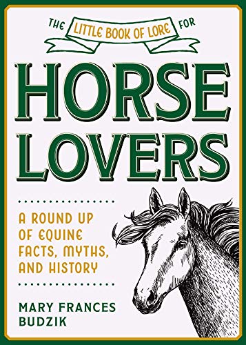 The Little Book of Lore for Horse Lovers: A Round Up of Equine Facts, Myths, and History (Little Books of Lore)
The Little Book of Lore for Horse Lovers: A Round Up of Equine Facts, Myths, and History (Little Books of Lore)