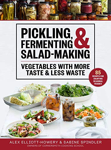Pickling, Fermenting & Salad-Making : Vegetables With More Taste & Less Waste
Pickling, Fermenting & Salad-Making : Vegetables With More Taste & Less Waste