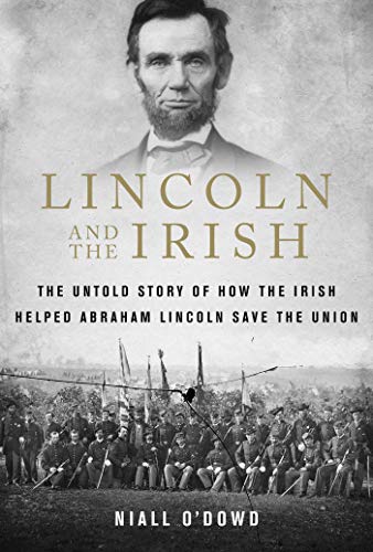 Lincoln and the Irish : The Untold Story of How the Irish Helped Abraham Lincoln Save the Union
Lincoln and the Irish : The Untold Story of How the Irish Helped Abraham Lincoln Save the Union