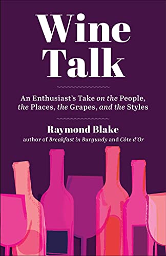 Wine Talk: An Enthusiasts Take on the People, the Places, the Grapes, and the Styles
Wine Talk: An Enthusiasts Take on the People, the Places, the Grapes, and the Styles