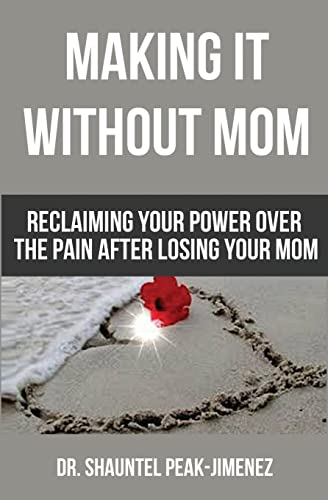 Making It Without Mom : Reclaiming Your Power over the Pain after Losing Your Mom
Making It Without Mom : Reclaiming Your Power over the Pain after Losing Your Mom