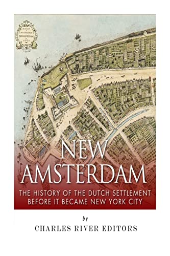 New Amsterdam : The History of the Dutch Settlement Before It Became New York City
New Amsterdam : The History of the Dutch Settlement Before It Became New York City