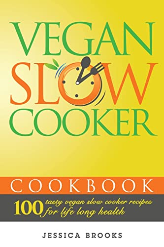 Vegan Slow Cooker Cookbook : 100 Tasty Vegan Slow Cooker Recipes for Life Long Health
Vegan Slow Cooker Cookbook : 100 Tasty Vegan Slow Cooker Recipes for Life Long Health