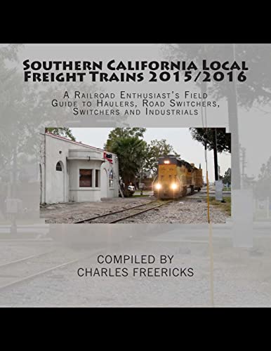 Southern California Local Freight Trains 2015/2016 : A Railroad Enthusiast's Field Guide to Haulers, Road Switchers, Switchers and Industrials
Southern California Local Freight Trains 2015/2016 : A Railroad Enthusiast's Field Guide to Haulers, Road Switchers, Switchers and Industrials