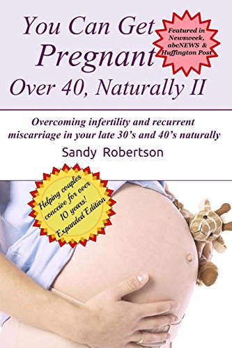 You Can Get Pregnant Over 40, Naturally II: Overcoming infertility and recurrent miscarriage in your late 30's and 40's naturally
You Can Get Pregnant Over 40, Naturally II: Overcoming infertility and recurrent miscarriage in your late 30's and 40's naturally
