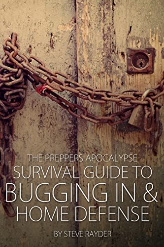 Preppers Apocalypse Survival Guide to Bugging in & Home Defense