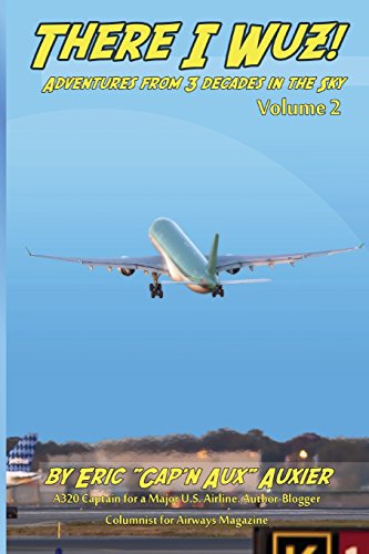 There I Wuz! Volume II: Adventures From 3 Decades in the Sky (Volume 2)