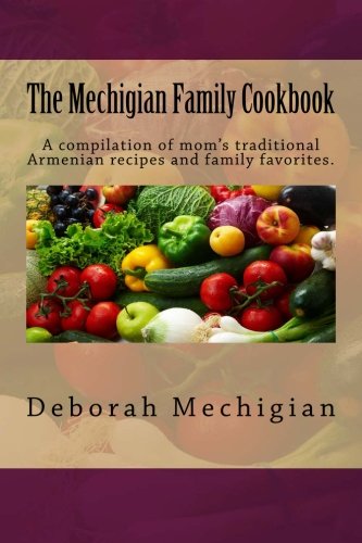 The Mechigian Family Cookbook: A compilation of mom's traditional Armenian recipes and family favorites.
The Mechigian Family Cookbook: A compilation of mom's traditional Armenian recipes and family favorites.