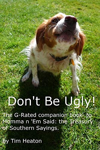 Don't Be Ugly : G-rated Version of Momma' Em Said: the Treasury of Southern Sayings
Don't Be Ugly : G-rated Version of Momma' Em Said: the Treasury of Southern Sayings