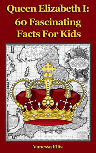Queen Elizabeth 1: 60 Fascinating Facts For Kids
