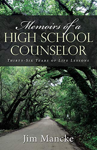Memoirs of a High School Counselor: Thirty-Six Years of Life Lessons