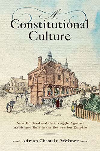 Constitutional Culture : New England and the Struggle Against Arbitrary Rule in the Restoration Empire
Constitutional Culture : New England and the Struggle Against Arbitrary Rule in the Restoration Empire