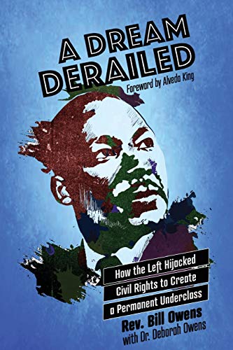 A Dream Derailed: How the Left Highjacked Civil Rights to Create a Permanent Underclass
A Dream Derailed: How the Left Highjacked Civil Rights to Create a Permanent Underclass