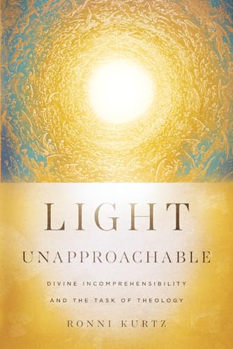 Light Unapproachable : Divine Incomprehensibility and the Task of Theology
Light Unapproachable : Divine Incomprehensibility and the Task of Theology