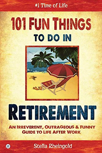 101 Fun Things to do in Retirement: An Irreverent, Outrageous Funny Guide to Life After Work
101 Fun Things to do in Retirement: An Irreverent, Outrageous Funny Guide to Life After Work
