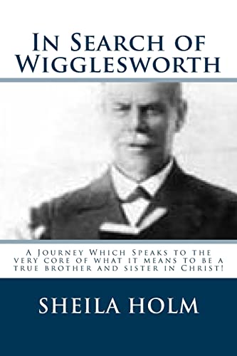 In Search of Wigglesworth : A Journey Which Speaks to the Very Core.