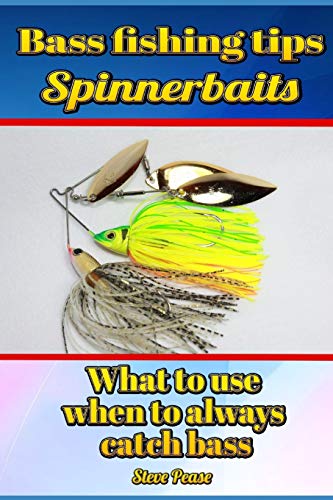 Bass Fishing Tips Spinnerbaits: What to use when to always catch bass