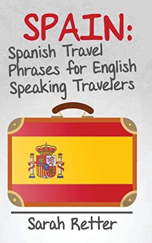 Spain: Spanish Travel Phrases for English Speaking Travelers: The
