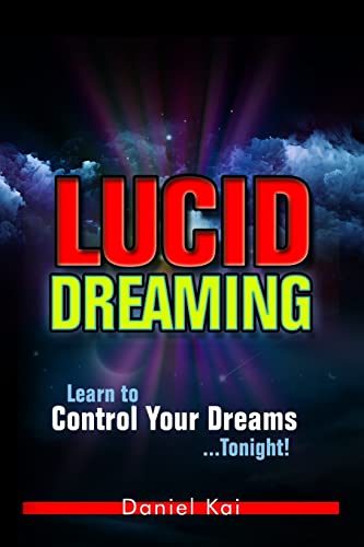 Lucid Dreaming: Learn to Control Your Dreams.Tonight!