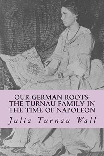Our German Roots : The Turnau Family in the Time of Napoleon; a Memoir